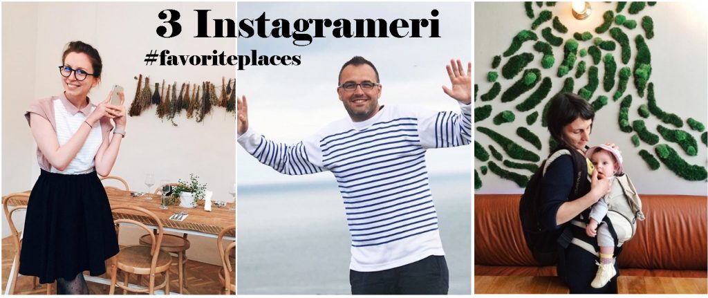 3 Instagrameri ne dezvaluie locurile lor favorite – Part I
